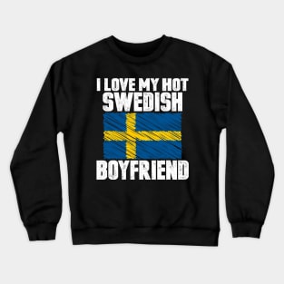 I Love My Hot Swedish Boyfriend Anniversary Wedding Crewneck Sweatshirt